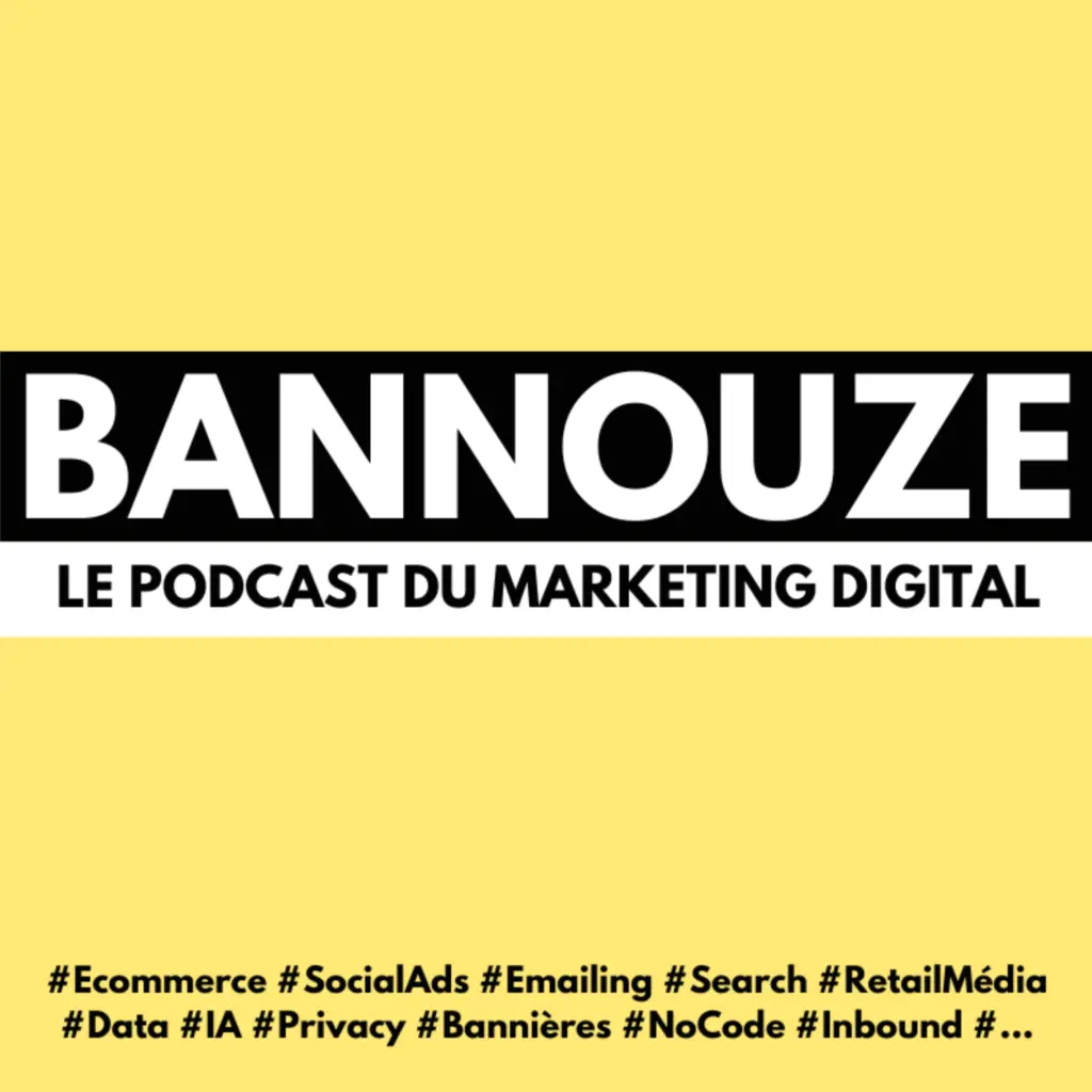 Vignette du podcast "Bannouze Le podcast du marketing digital"