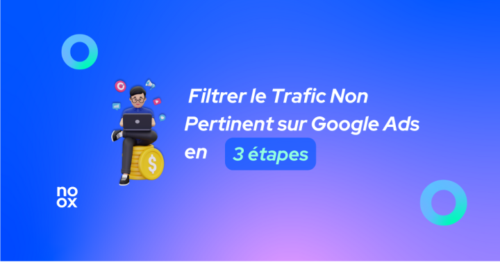 Comment Filtrer le Trafic Non Pertinent sur Google Ads ?